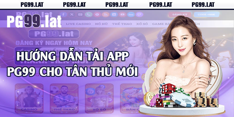 Hướng dẫn tải app PG99 cho tân thủ mới 