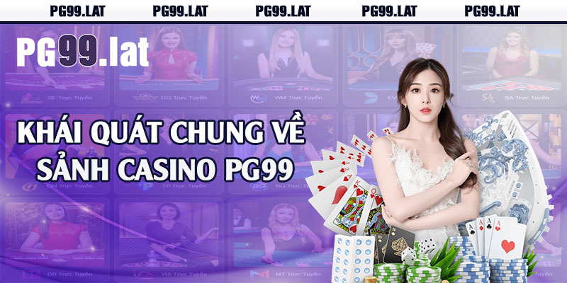 Khái quát chung về sảnh casino PG99