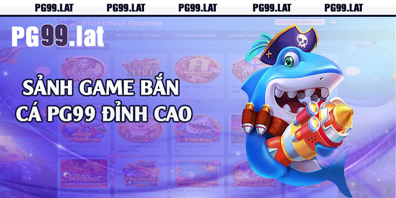 Sảnh game bắn cá PG99 đỉnh cao