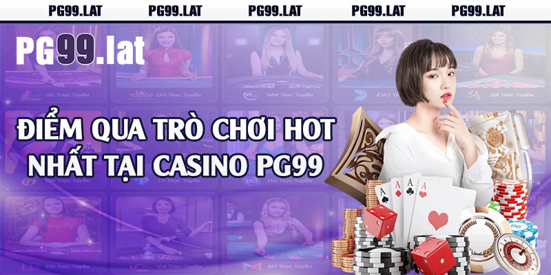 Điểm qua trò chơi hot nhất tại casino PG99 